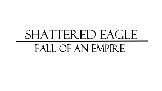 shattered eagle: fall of an empire