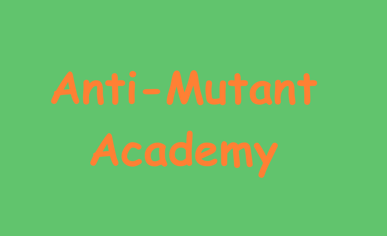 anti-mutant academy