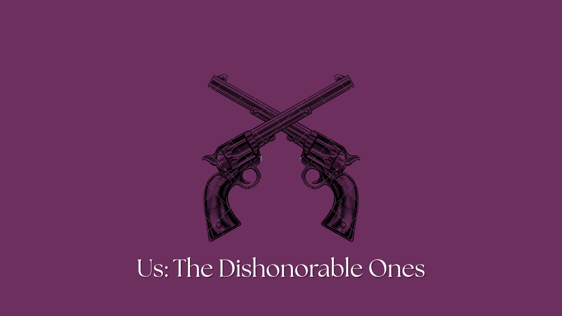 us: the dishonorable ones