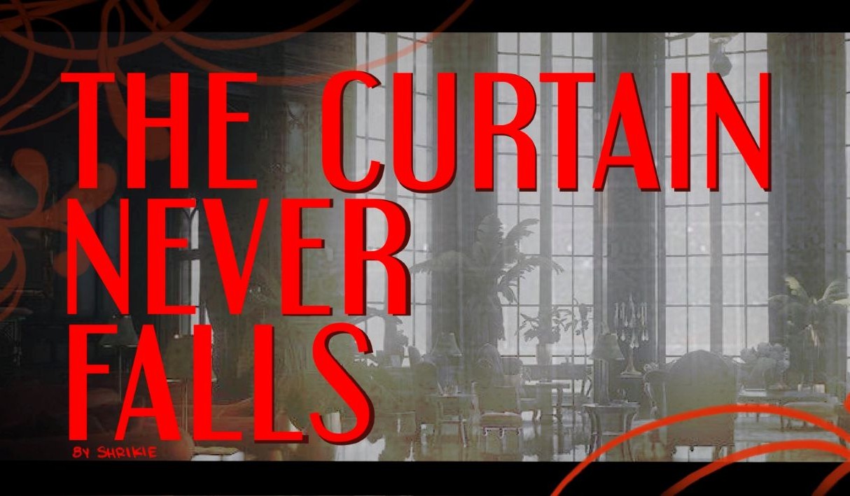 the curtain never falls
