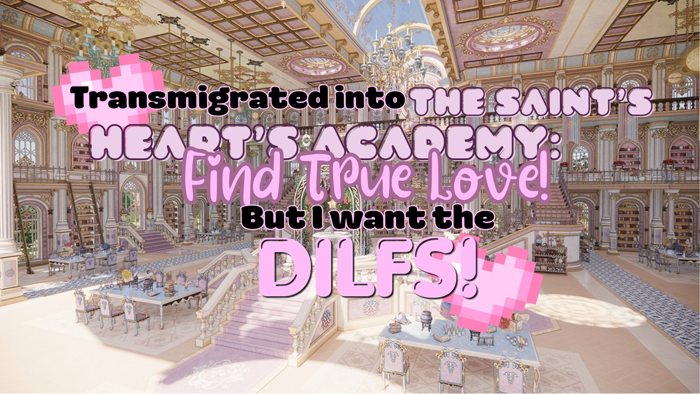 transmigrated into the saint's heart's academy: find true love! but i want the dilfs!